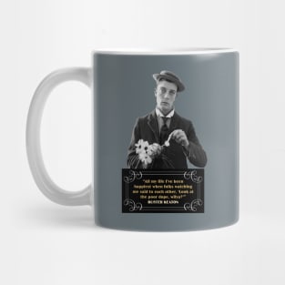 Buster Keaton Quotes" "All My Life I’ve Been Happiest When Folks Watching Me Said To Each Other, Look At The Poor Dope, Wilya?" Mug